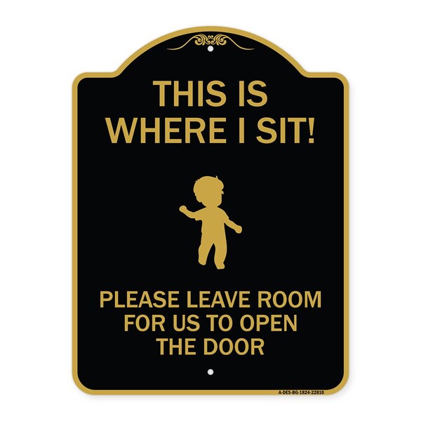 Signmission This Is Where I Sit! Please Leave Room for Us to Open Door Alum Sign, 18" x 24", BG-1824-22810 A-DES-BG-1824-22810 - main